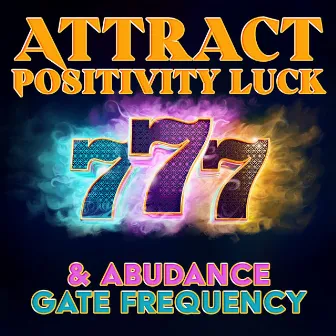 Attract Positivity Luck & Abudance Gate Frequency, Binaural Good Energy 777Hz by John Hz Solfeggio