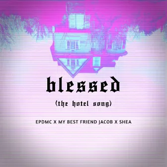 Blessed (The Hotel Song) by My Best Friend Jacob