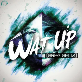 Wat Up (Original Mix) by Greg Gelis