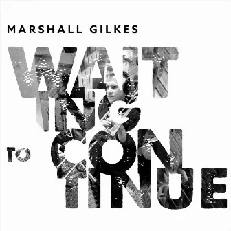 Waiting to Continue by Marshall Gilkes