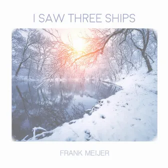 I Saw Three Ships by Frank Meijer