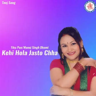 Kehi Hola Jasto Chha by Manoj Singh Dhami