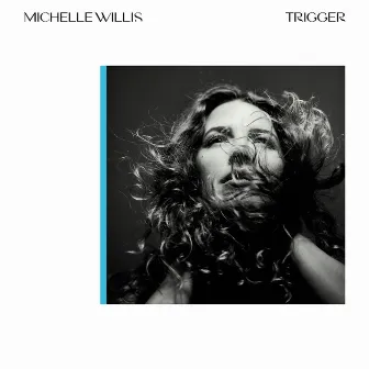 Trigger (feat. Taylor Ashton) by Michelle Willis