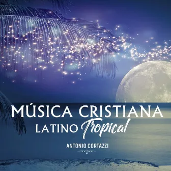 Música Cristiana Latino Tropical by Antonio Cortazzi