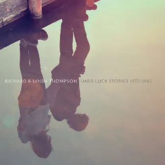 Hard Luck Stories (1972 - 1982) by Richard & Linda Thompson