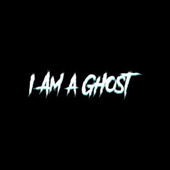 I Am a Ghost by Angel Wave