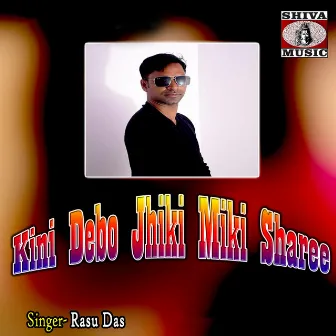 Kini Debo Jhiki Miki Sharee by Rasu Das