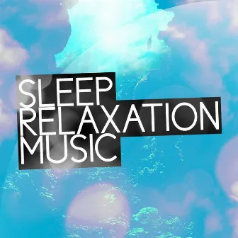 Sleep Relaxation Music by Deep Sleep Music Club