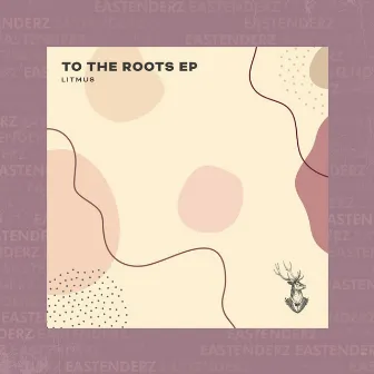 To The Roots EP by Litmus