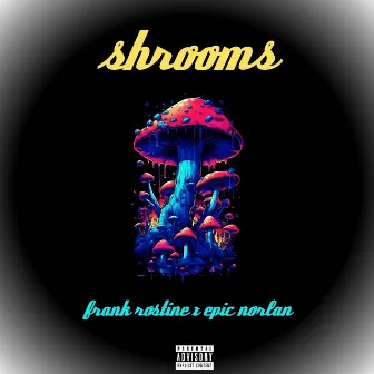 Shrooms by Epic Norlan