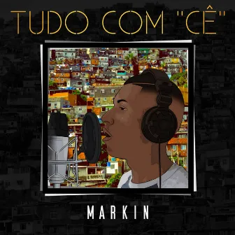 Tudo Com Cê by Markin