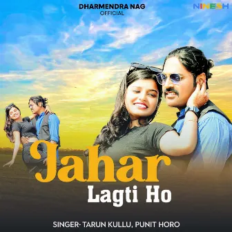 Jahar Lagti Ho by Tarun Kullu