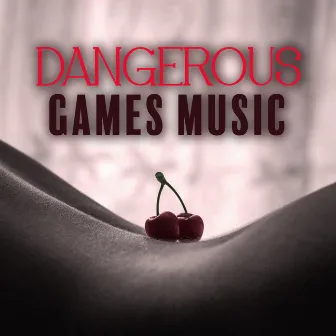 Dangerous Games Music: Erotic Trap Chillout Music by Love Scenes Oasis