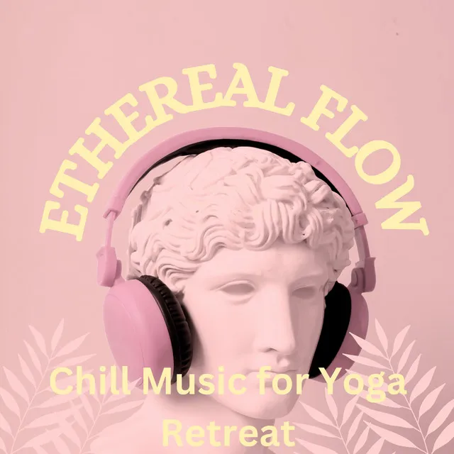 Ethereal Flow: Chill Music for Yoga Retreat