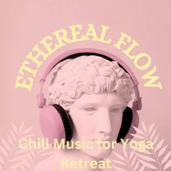 Ethereal Flow: Chill Music for Yoga Retreat by Lotus Flower Therapy