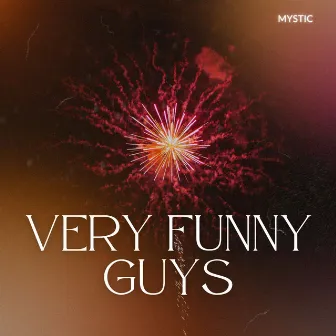 Very Funny Guys by MYSTIC