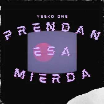 Prendan Esa Mierda by Yeeko One