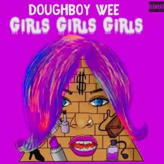 Girls Girls Girls by Doughboy Wee