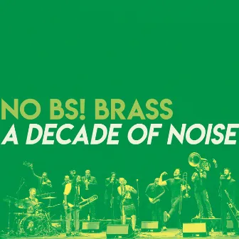 A Decade of Noise by No BS! Brass