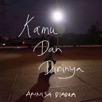 Kamu Dan Dirinya by Annisa Diadra