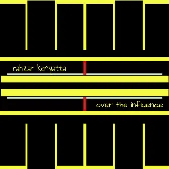 Over the Influence by Rahzar Kenyatta