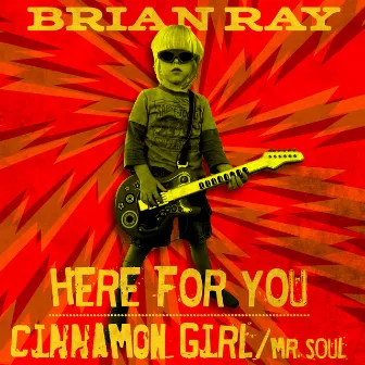 Here for You B/W Cinnamon Girl / Mr. Soul by Brian Ray