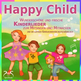 Happy Child - Wunderschöne und frische Kinderlieder zum Mitsingen und ein lustiges Geräuscheraten Deutsch/Englisch by Franziska Diesmann