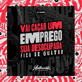 Vai Caçar um Emprego Sua Desocupada - Fica de Quatro by DJ Sassá Original