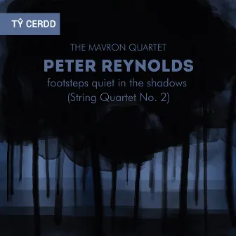 Peter Reynolds: Footsteps Quiet in the Shadows (String Quartet No. 2) by Peter Reynolds