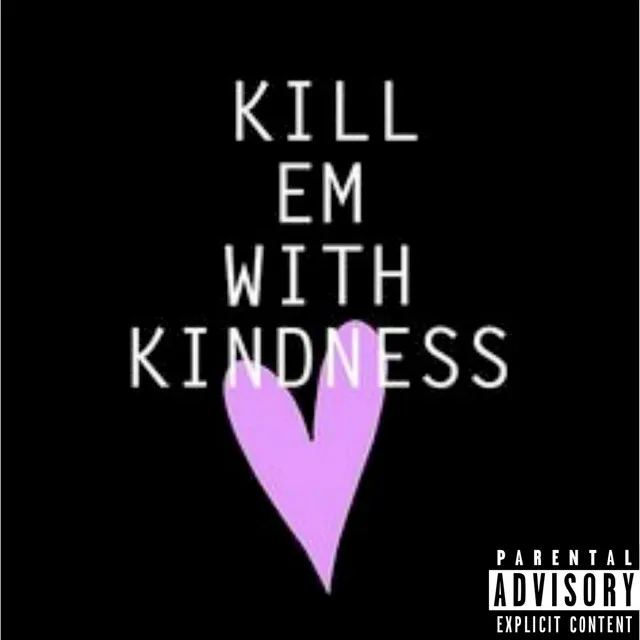 Kill Em with Kindness