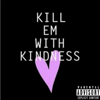 Kill Em with Kindness by ChrispyD