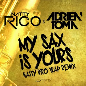 My Sax Is Yours (Natty Rico Trap Remix) by Adrien Toma