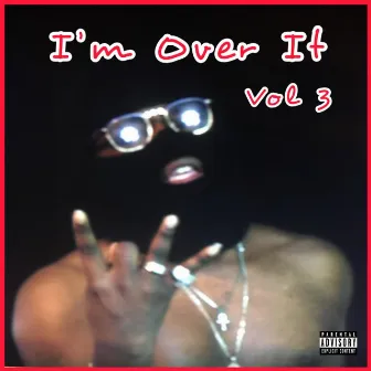 I'm Over It Vol 3 by Skii Mask Jack