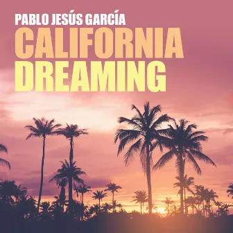 California Dreaming by Pablo Jesús García