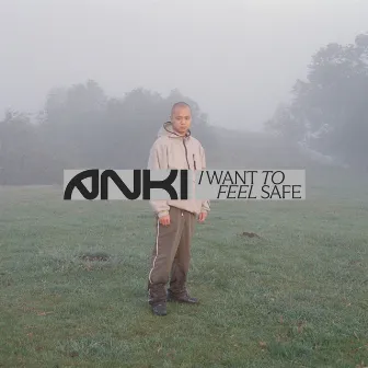 I WANT TO FEEL SAFE by Anki