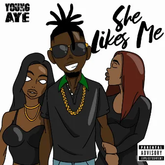 She Likes Me by Young AYE