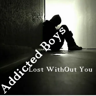 Lost Without You by Addictedboys