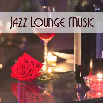 Jazz Lounge Music: An Authentic Italian Restaurant Background, Chillout Music for Cocktail Party by Restaurant Music Love