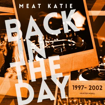 Back In The Day 1997- 2002 by Meat Katie