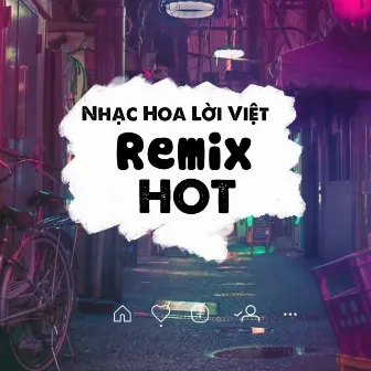 Nhạc Hoa Lời Việt Remix Hot Nhất by Tiệm Nhạc