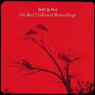 Oh Red Collected Recordings by Bull City Red