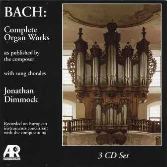 Bach: Complete Organ Works as published by the composer by Jonathan Dimmock