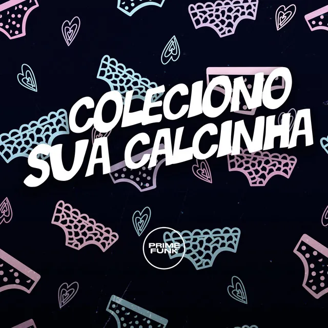 Coleciono Sua Calcinha