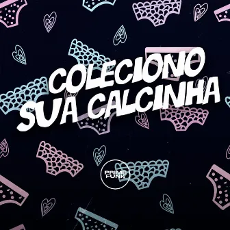 Coleciono Sua Calcinha by Unknown Artist