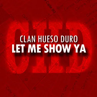 Let Me Show Ya by Clan Hueso Duro