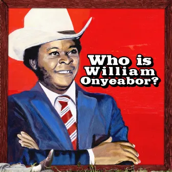 World Psychedelic Classics 5: Who Is William Onyeabor? by William Onyeabor