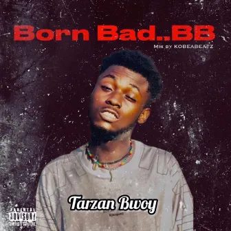 Born Bad (B.B) by Tarzan Bwoy