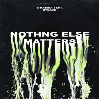 Nothing Else Matters by B Karma