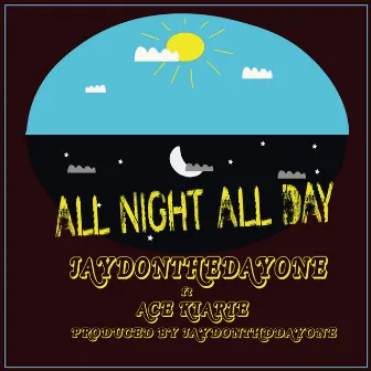 All Night All Day by Jaydonthedayone