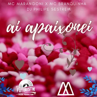 Ai Apaixonei (Remix) by MC Marangoni